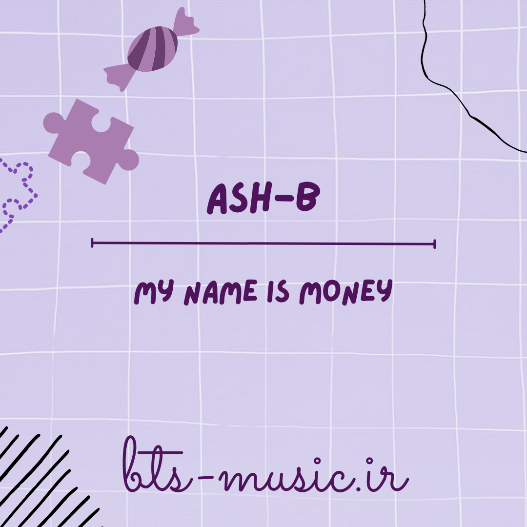 دانلود آهنگ My Name Is Money Ash-B